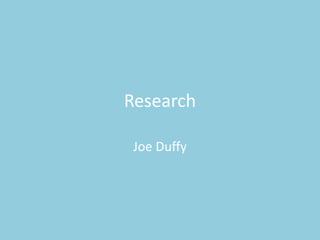 Research
Joe Duffy
 