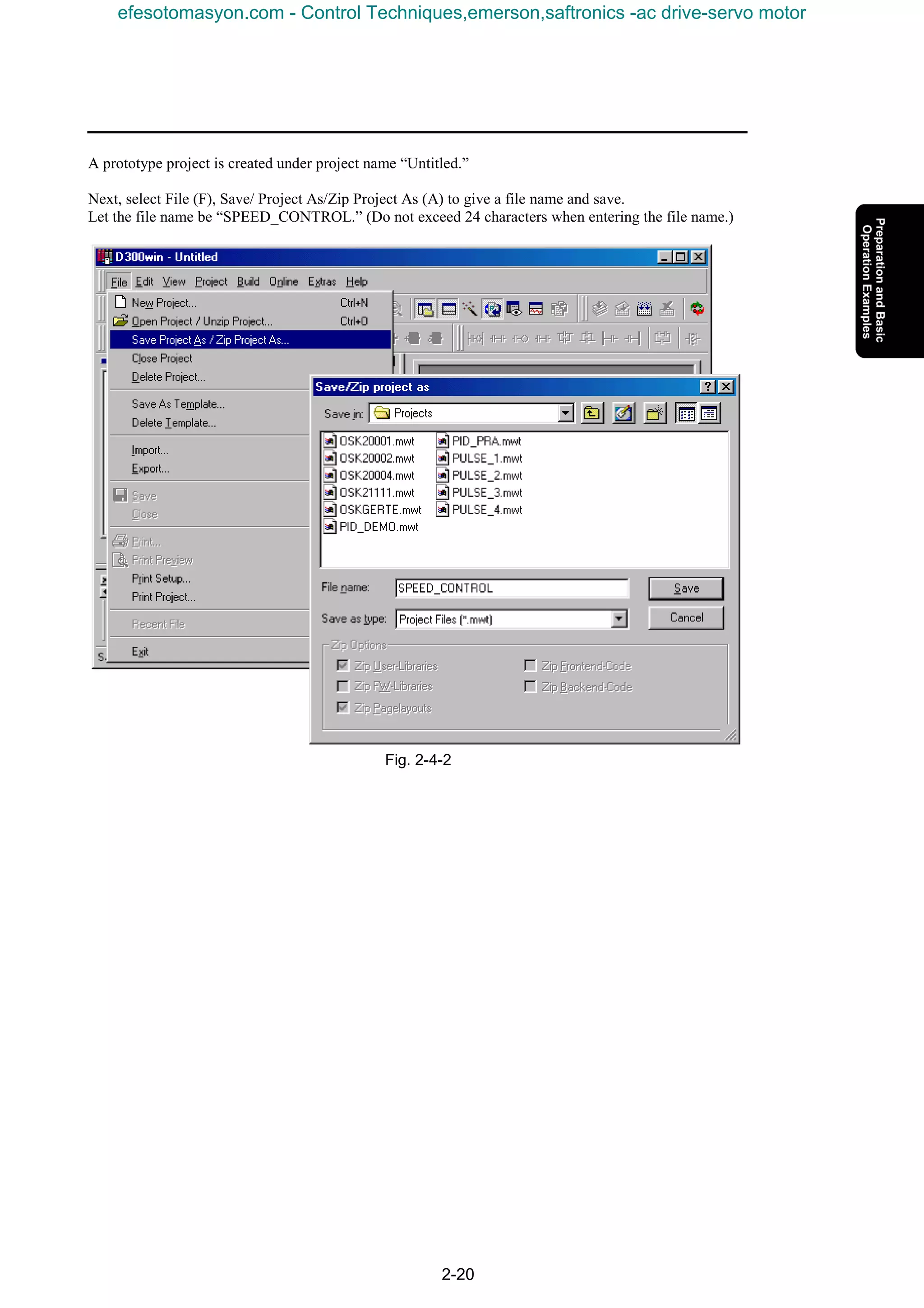 2-20
A prototype project is created under project name “Untitled.”
Next, select File (F), Save/ Project As/Zip Project As (A) to give a file name and save.
Let the file name be “SPEED_CONTROL.” (Do not exceed 24 characters when entering the file name.)
Fig. 2-4-2
efesotomasyon.com - Control Techniques,emerson,saftronics -ac drive-servo motor
 