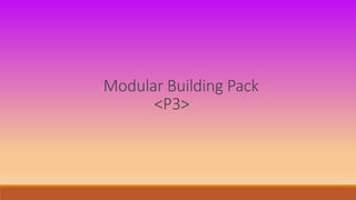 Modular Building Pack
<P3>
 