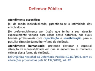 Possibilidade de decretar, de ofício, a prisão
preventiva do agressor mesmo na fase de
investigação (art. 20).
Magistrado
 