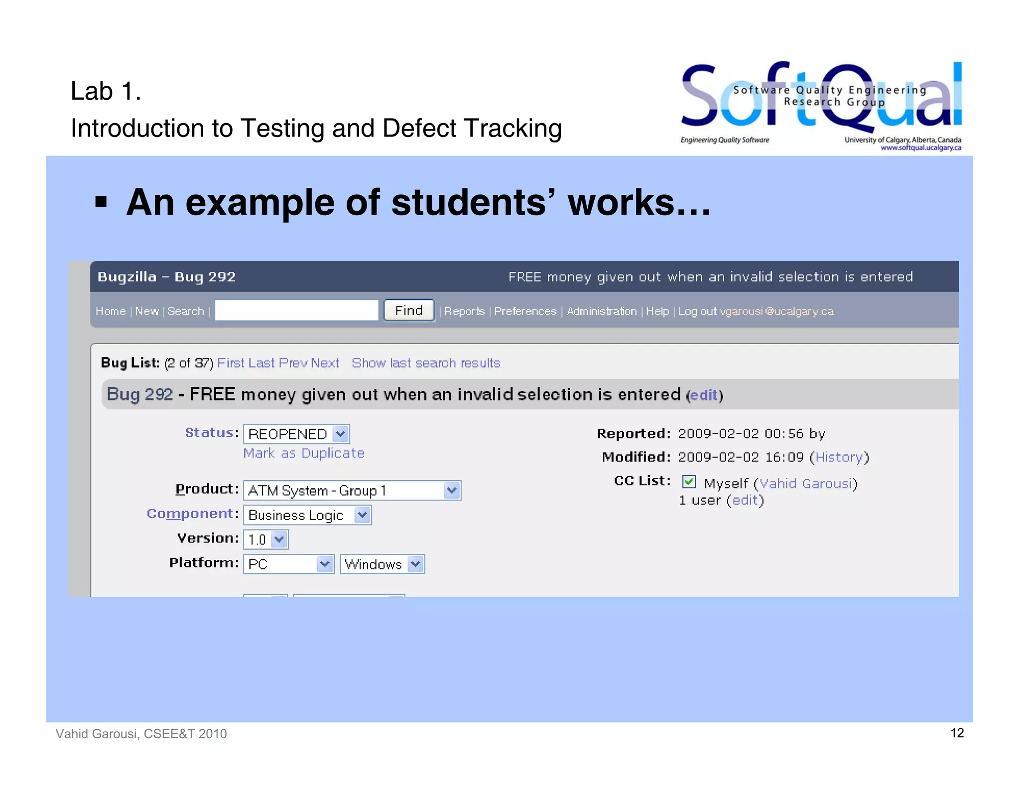 Vahid Garousi, CSEE&T 2010 12
Lab 1.
Introduction to Testing and Defect Tracking
An example of students’ works…
 