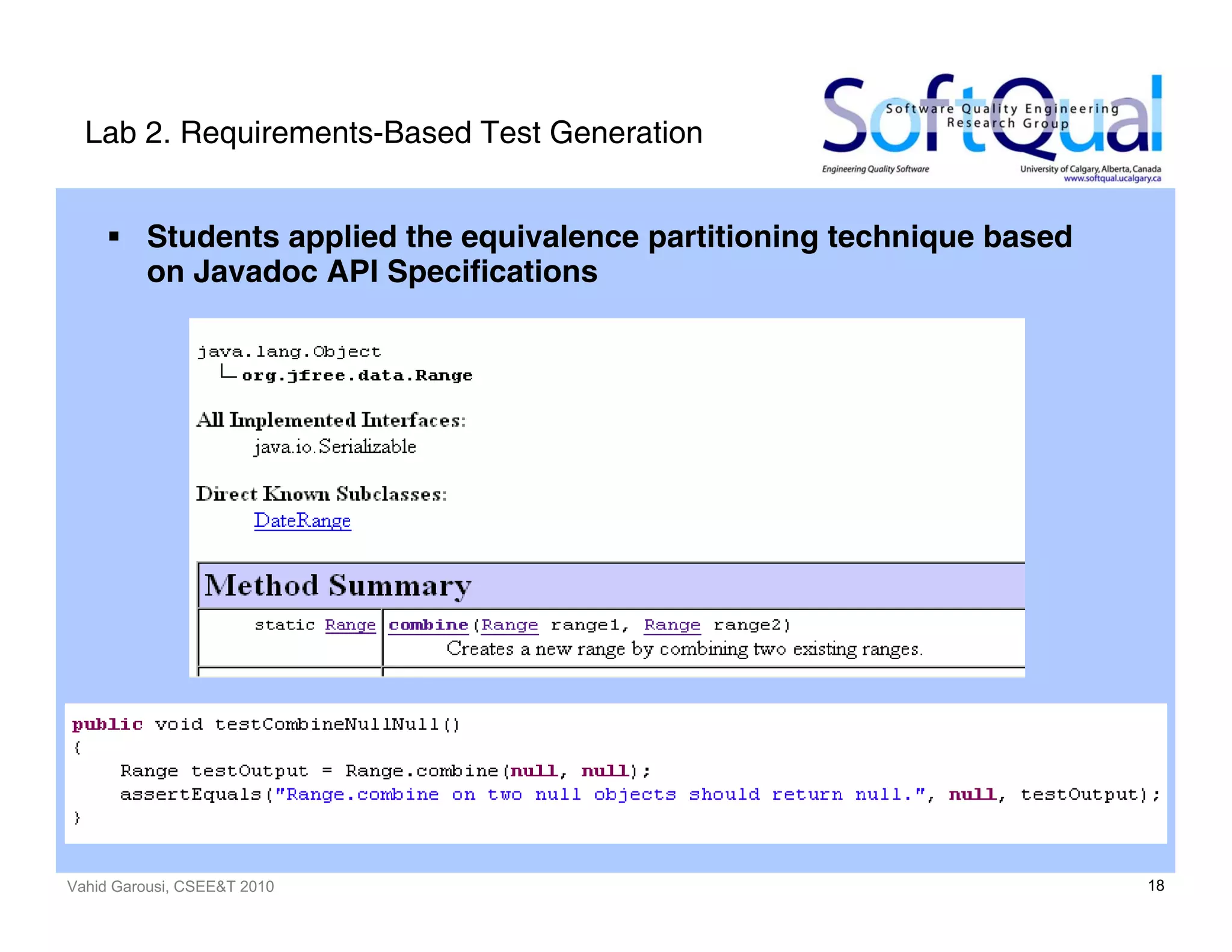 Vahid Garousi, CSEE&T 2010 18
Lab 2. Requirements-Based Test Generation
Students applied the equivalence partitioning technique based
on Javadoc API Specifications
 