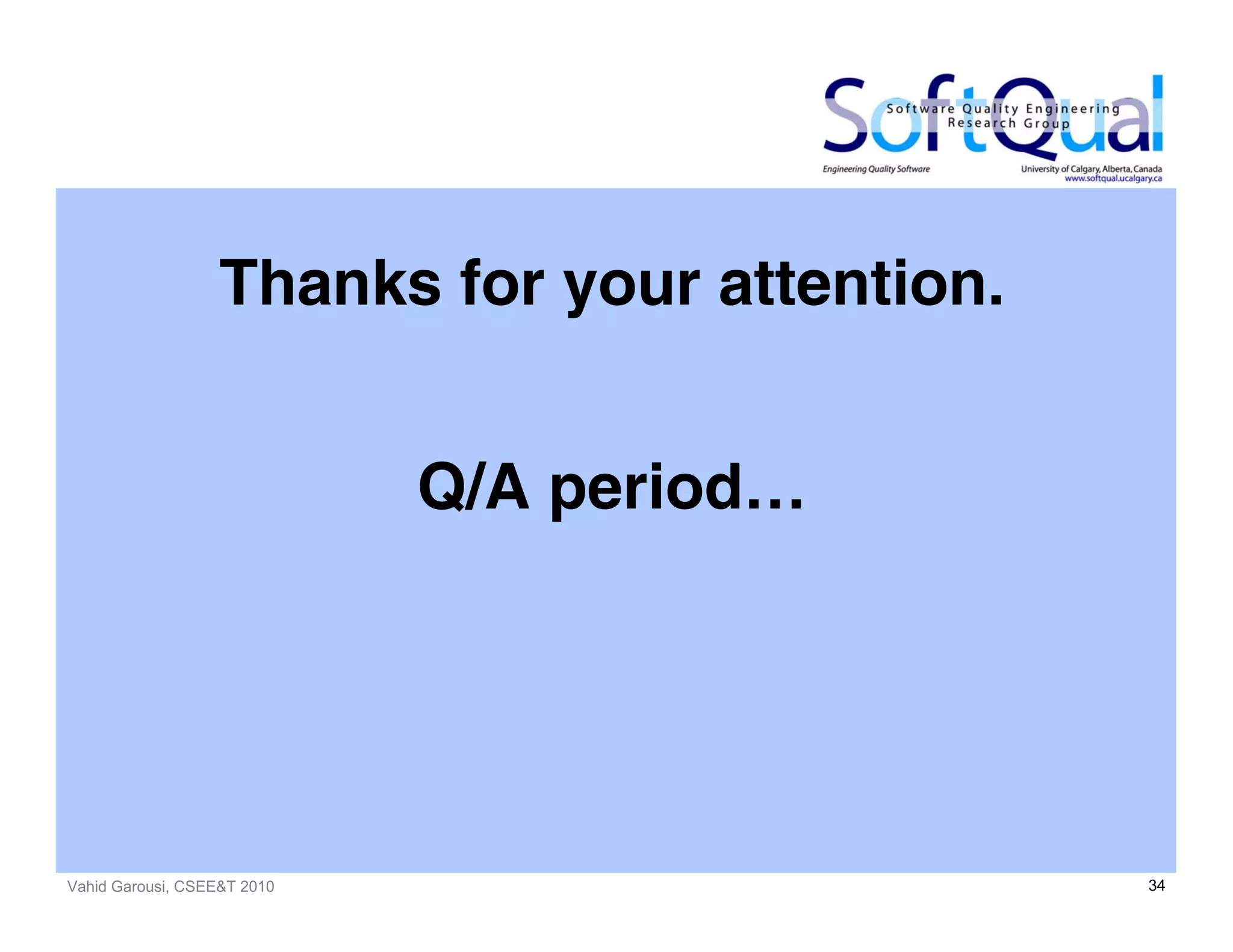 Vahid Garousi, CSEE&T 2010 34
Thanks for your attention.
Q/A period…
 
