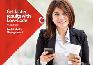 Getfaster
resultswith
Low-Code
ProcessTracker
SocialMedia
Management
 