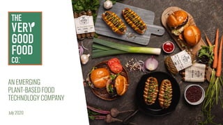 AN EMERGING
PLANT-BASED FOOD
TECHNOLOGY COMPANY
July 2020
 