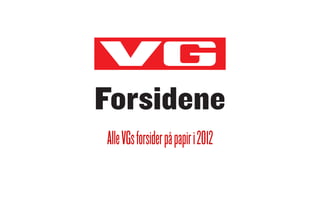 Forsidene
Alle VGs forsider på papir i 2012
 