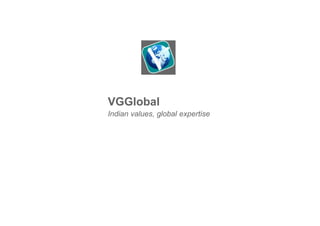 VGGlobal
Indian values, global expertise
 