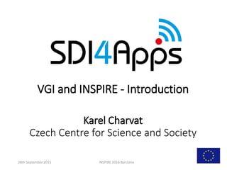 VGI and INSPIRE - Introduction
Karel Charvat
Czech Centre for Science and Society
INSPIRE 2016 Barclona28th September 2015
 