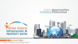 Venue : The Exhibition Centre, Gandhinagar, Gujarat.
Endless Opportunities
Limitless Potential
 