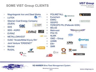 Magnitogorsk Iron and Steel Works LUTEK Siberian Coal Energy Company (SUEK) SDS SDS - AGRO EVRAZ METALLOINVEST OJSC "ArcelorMittal Kryviy Rih“ Joint Venture "ERDENET“ Mechel RUSAL POLIMETALL Eurochem ENRC SSGPO FEREXPO Plc (Poltavski GOK) BELAZ Metinvest POLYS NLMK OMZ – Group UGMK   EN+ SMR SOME VIST Group  CLIENTS 