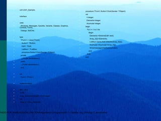 RADO POR: ANAIDA ESCALONA TONAAlgoritmos y Programación I - Cátedra: Ing. Domingo T. Mandrafina
• unit Unit1_Ejemplo;
• interface
• uses
• Windows, Messages, SysUtils, Variants, Classes, Graphics,
Controls, Forms,
• Dialogs, StdCtrls;
• type
• TForm1 = class(TForm)
• Button1: TButton;
• Edit1: TEdit;
• ListBox1: TListBox;
• procedure Button1Click(Sender: TObject);
• private
• { Private declarations }
• public
• { Public declarations }
• end;
• var
• Form1: TForm1;
• implementation
• {$R *.dfm}
• TYPE
• Array_Elemento=Array[1..3] of Integer;
• Var
• Array_E: Array_Elemento;
• procedure TForm1.Button1Click(Sender: TObject);
• var
• I:Integer;
• Elemento:Integer;
• Acumular:Integer;
• begin
• For I:= 1 to 3 do
• Begin
• Elemento:=StrtoInt(Edit1.text);
• Array_E[I]:=Elemento;
• ListBox1.Items.Add (InttoStr(Array_E[I]));
• Acumular:=Acumular+Array_E[I];
• Showmessage(InttoStr(Acumular));
• end;
• End;
• end.
 