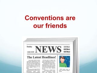 Conventions are
  our friends
 