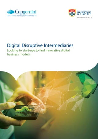 Digital Disruptive Intermediaries
Looking to start-ups to find innovative digital
business models
 