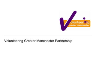 Volunteering Greater Manchester Partnership 
 