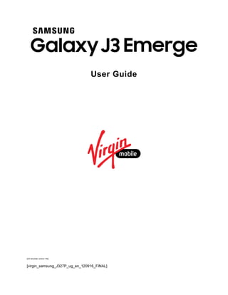 User Guide
[UG template version 16a]
[virgin_samsung_J327P_ug_en_120916_FINAL]
 