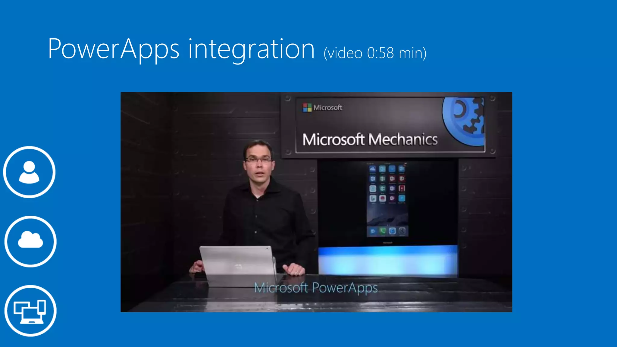 PowerApps integration (video 0:58 min)
 