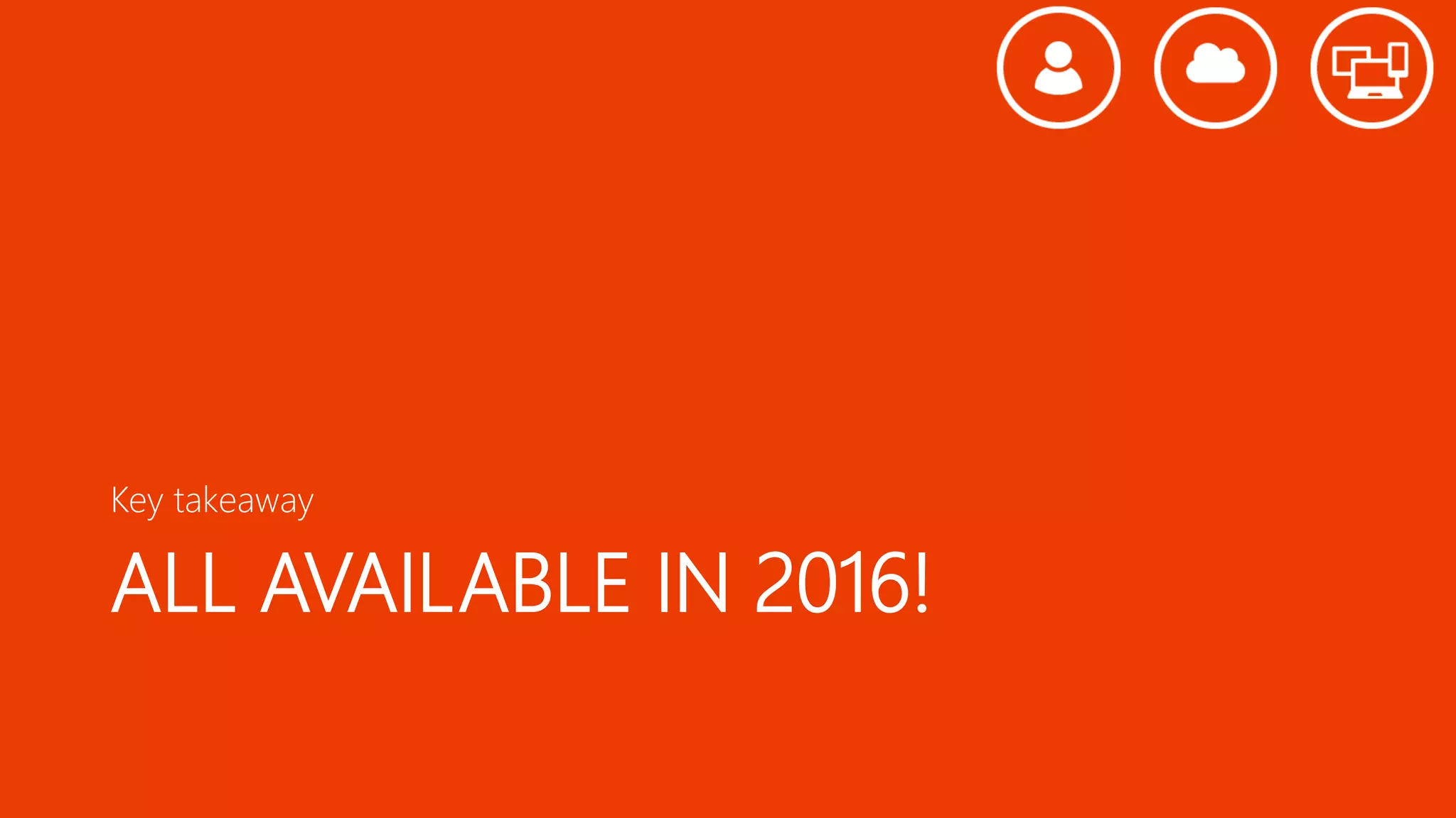 ALL AVAILABLE IN 2016!
Key takeaway
 