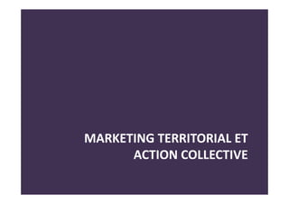 MARKETING TERRITORIAL ET
ACTION COLLECTIVE
 