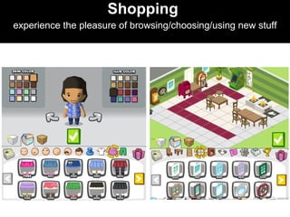 Shopping  experience the pleasure of browsing/choosing/using new stuff 