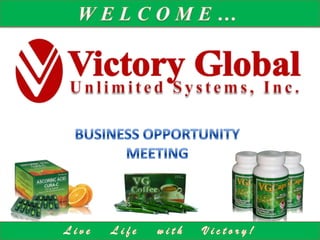 WELCOME… Unlimited Systems, Inc. BUSINESS OPPORTUNITY MEETING Live   Life   with   Victory! 