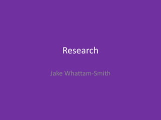 Research
Jake Whattam-Smith
 