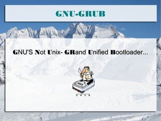 GNU-GRUB

GNU'S Not Unix- GRand Unified Bootloader...

 