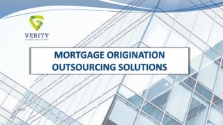 MORTGAGE ORIGINATION
OUTSOURCING SOLUTIONS
 