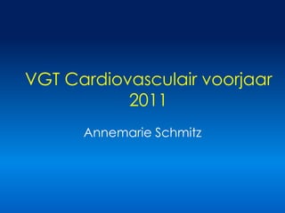 VGT Cardiovasculair voorjaar 2011 Annemarie Schmitz 