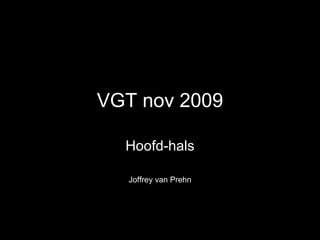VGT nov 2009 Hoofd-hals Joffrey van Prehn 