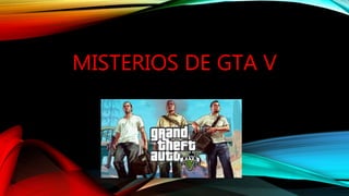 MISTERIOS DE GTA V
 
