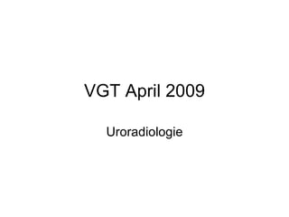 VGT April 2009 Uroradiologie 