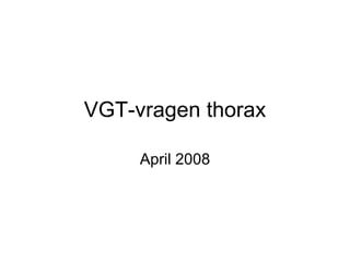 VGT-vragen thorax April 2008 