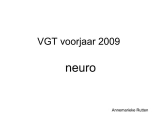 VGT voorjaar 2009 neuro Annemarieke Rutten 