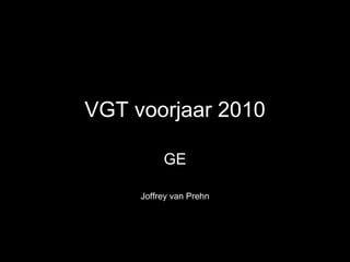 VGT voorjaar 2010 GE Joffrey van Prehn 
