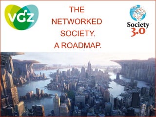 THE
NETWORKED
SOCIETY.
A ROADMAP.
 