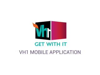 VH1 MOBILE APPLICATION
 