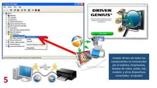 Instalar drivers de todos los
componentes no reconocidos
por el sistema. (Impresoras,
tarjetas de video, audio, red,
modem, y otros dispositivos
conectados al equipo)
 