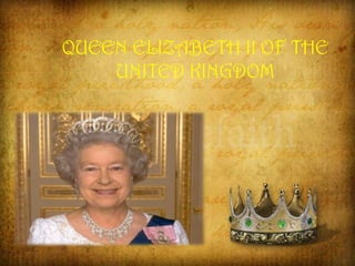 QUEEN ELIZABETH II OF THE
    UNITED KINGDOM




.
 