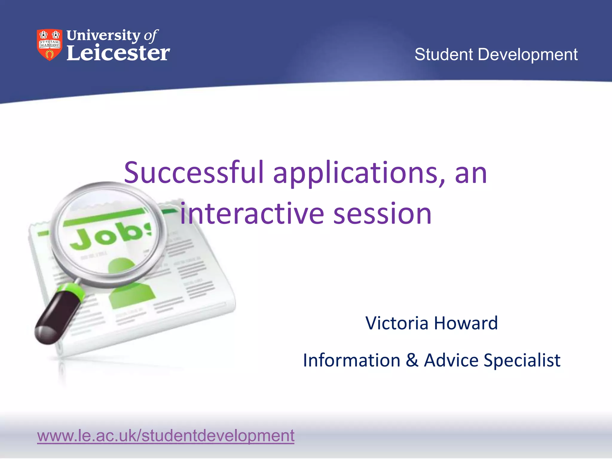 Successful applications, an interactive sessionVictoria HowardInformation & Advice Specialist 