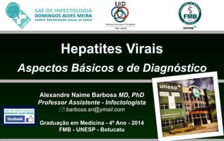 Alexandre Naime Barbosa MD, PhD
Professor Assistente - Infectologista
 barbosa.an@ymail.com
Graduação em Medicina - 4º Ano - 2014
FMB - UNESP - Botucatu

 
