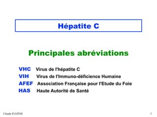 Hépatite C
Principales abréviations
VHC Virus de l'hépatite C
VIH Virus de l'Immuno-déficience Humaine
AFEF Association Fr...