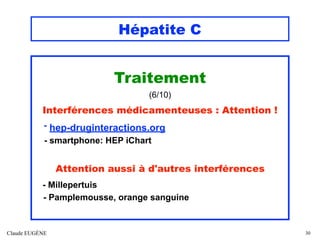 Hépatite C
Traitement
(6/10)
Interférences médicamenteuses : Attention !
- hep-druginteractions.org
- smartphone: HEP iCha...