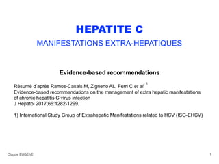 HEPATITE C
MANIFESTATIONS EXTRA-HEPATIQUES
Evidence-based recommendations
Résumé d’après Ramos-Casals M, Zigneno AL, Ferri...
