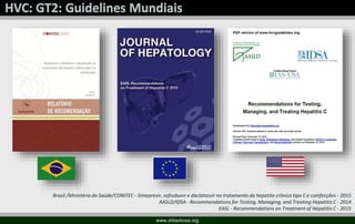 www.drbarbosa.org
Brasil /Ministério da Saúde/CONITEC - Simeprevir, sofosbuvir e daclatasvir no tratamento da hepatite crônica tipo C e coinfecções - 2015
AASLD/IDSA - Recommendations for Testing, Managing, and Treating Hepatitis C - 2014
EASL - Recommendations on Treatment of Hepatitis C - 2015
 