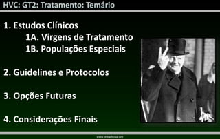 www.drbarbosa.org
1. Estudos Clínicos
1A. Virgens de Tratamento
1B. Populações Especiais
2. Guidelines e Protocolos
3. Opções Futuras
4. Considerações Finais
 