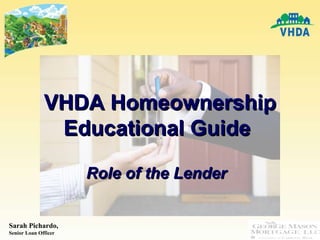 VHDA Homeownership Educational Guide  Role of the Lender   