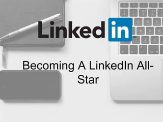 Becoming A LinkedIn All-
Star
 