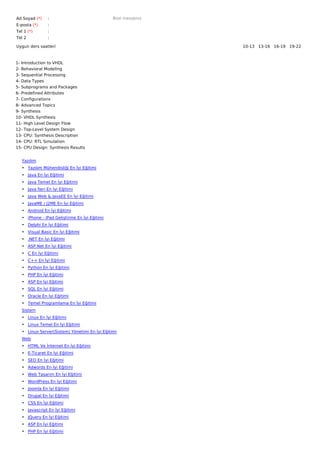 Ad Soyad (*)    :                              Bize mesajınız
E-posta (*)     :
Tel 1 (*)       :
Tel 2           :

Uygun ders saatleri                                             10-13   13-16   16-19   19-22  



1- Introduction to VHDL
2- Behavioral Modeling
3- Sequential Processing
4- Data Types
5- Subprograms and Packages
6- Predefined Attributes
7- Configurations
8- Advanced Topics
9- Synthesis
10- VHDL Synthesis
11- High Level Design Flow
12- Top-Level System Design
13- CPU: Synthesis Description
14- CPU: RTL Simulation
15- CPU Design: Synthesis Results


   Yazılım
   • Yazılım Mühendisliği En İyi Eğitimi
   • Java En İyi Eğitimi
   • Java Temel En İyi Eğitimi
   • Java İleri En İyi Eğitimi
   • Java Web & JavaEE En İyi Eğitimi
   • JavaME / J2ME En İyi Eğitimi
   • Android En İyi Eğitimi
   • iPhone - iPad Geliştirme En İyi Eğitimi
   • Delphi En İyi Eğitimi
   • Visual Basic En İyi Eğitimi
   • .NET En İyi Eğitimi
   • ASP.Net En İyi Eğitimi
   • C En İyi Eğitimi
   • C++ En İyi Eğitimi
   • Python En İyi Eğitimi
   • PHP En İyi Eğitimi
   • ASP En İyi Eğitimi
   • SQL En İyi Eğitimi
   • Oracle En İyi Eğitimi
   • Temel Programlama En İyi Eğitimi
   Sistem
   • Linux En İyi Eğitimi
   • Linux Temel En İyi Eğitimi
   • Linux Server(Sistem) Yönetimi En İyi Eğitimi
   Web
   • HTML Ve İnternet En İyi Eğitimi
   • E-Ticaret En İyi Eğitimi
   • SEO En İyi Eğitimi
   • Adwords En İyi Eğitimi
   • Web Tasarım En İyi Eğitimi
   • WordPress En İyi Eğitimi
   • Joomla En İyi Eğitimi
   • Drupal En İyi Eğitimi
   • CSS En İyi Eğitimi
   • Javascript En İyi Eğitimi
   • JQuery En İyi Eğitimi
   • ASP En İyi Eğitimi
   • PHP En İyi Eğitimi
 