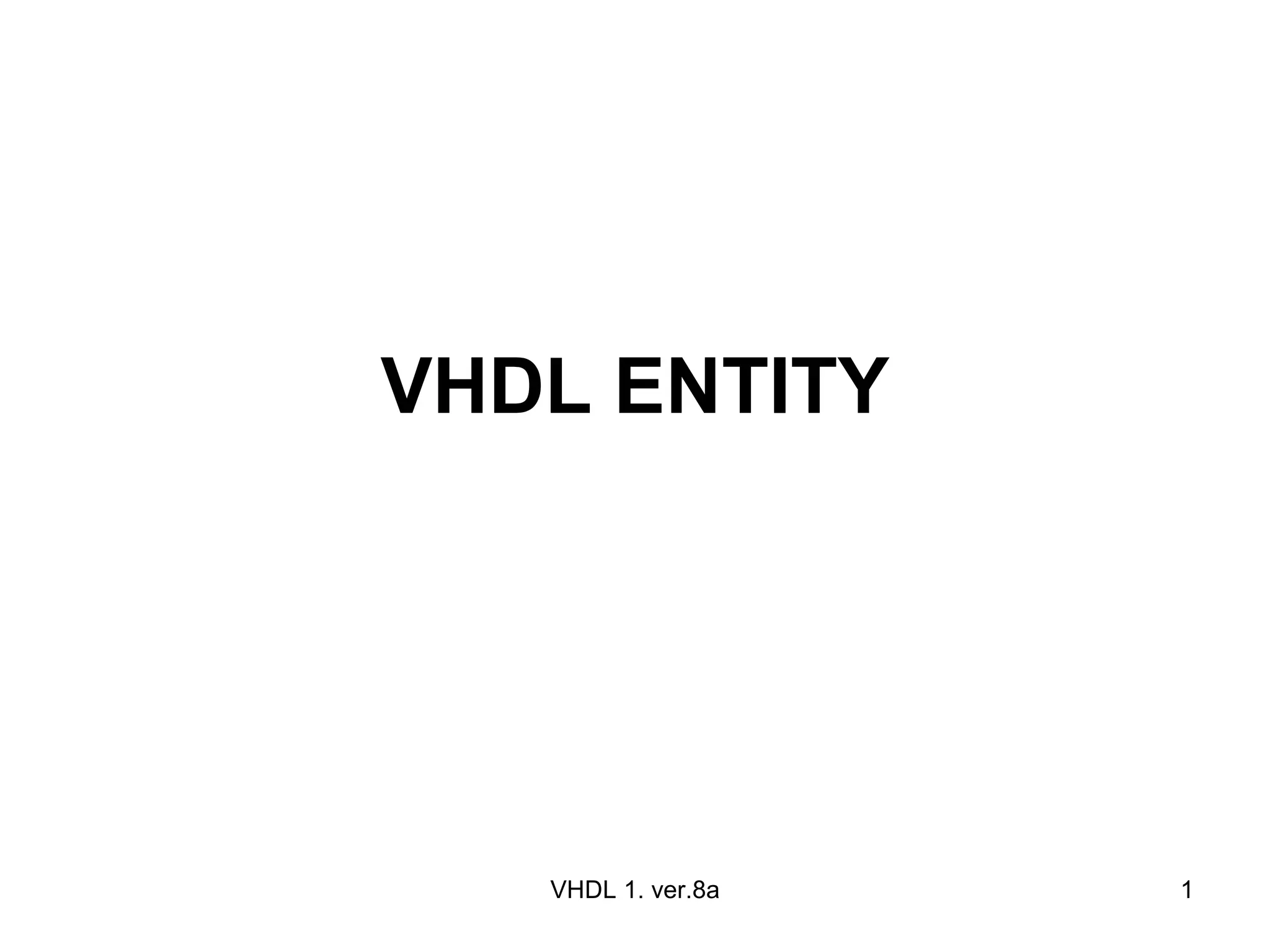 VHDL ENTITY VHDL 1. ver.8a 