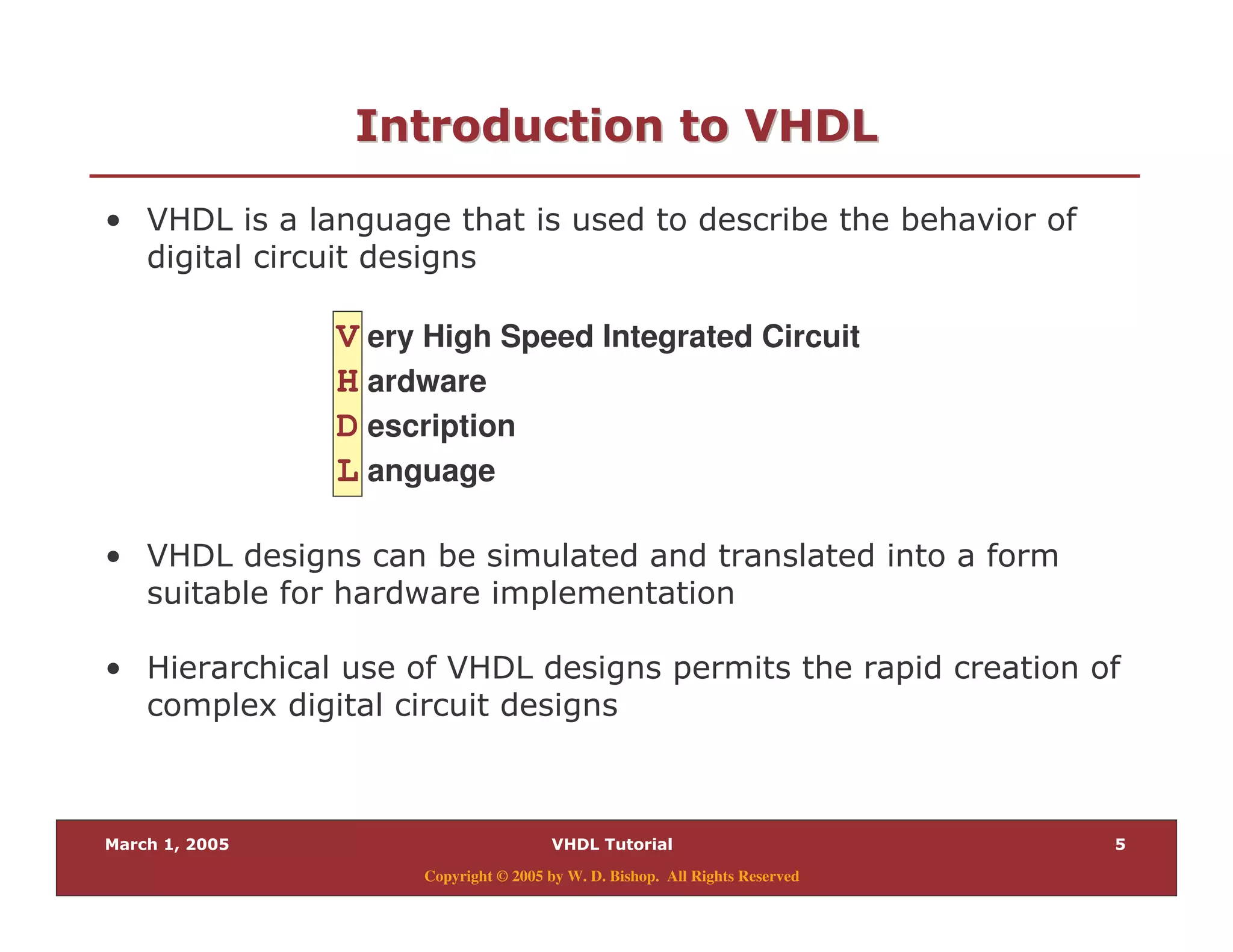 Copyright © 2005 by W. D. Bishop. All Rights Reserved
%
%
&
%
/
'" "'" "
V ery High Speed Integrated Circuit
H ardware
D escription
L anguage
 